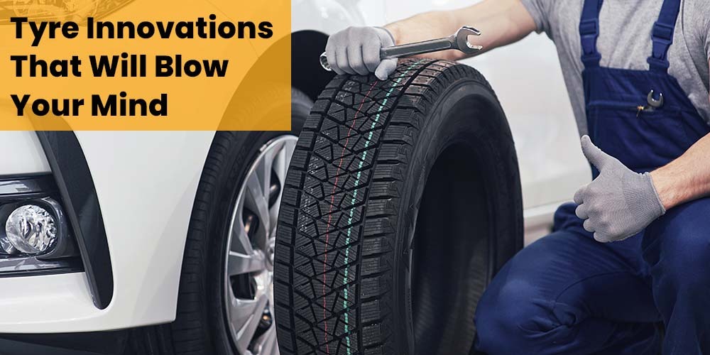 Tyre Innovations That Will Blow Your Mind