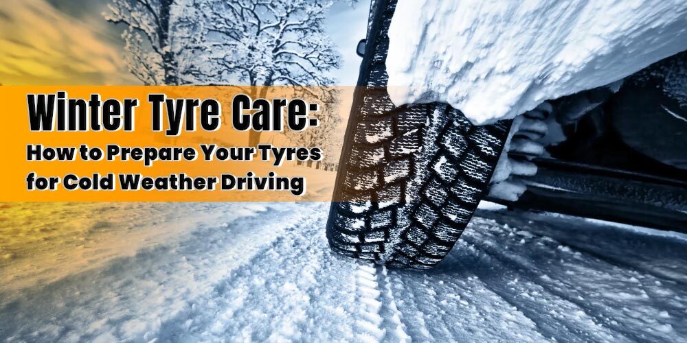 Winter Tyre Care: How to Prepare Your Tyres for Cold Weather Driving