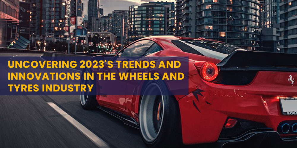 Navigating 2023's Cutting-Edge Trends and Innovations in the Wheels and Tyres Industry with Evertyres