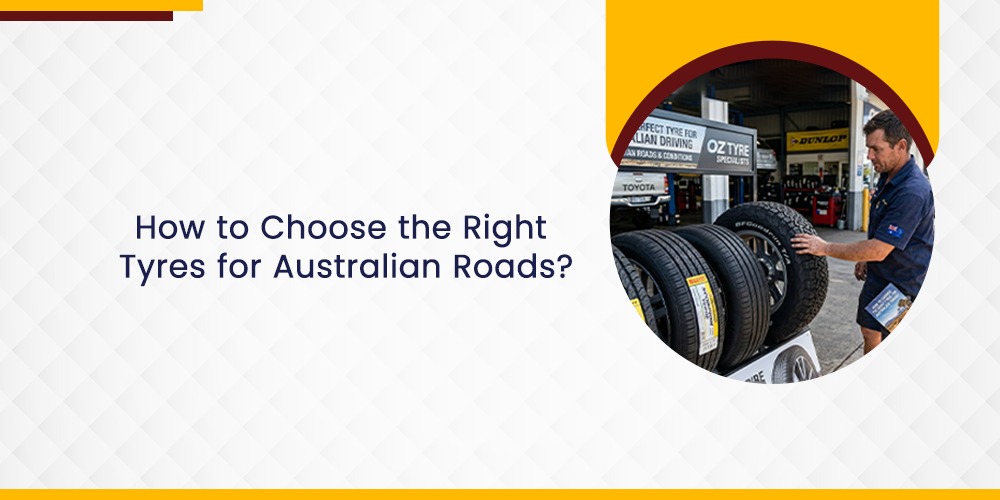 How to Choose the Right Tyres for Australian Roads | EverTyres Guide