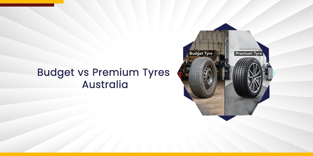 Budget vs Premium Tyres Australia | Key Differences Explained